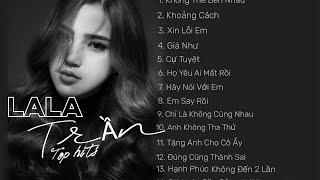 LALA TRẦN_ Album BALLAD nhạc buồn HAY NHẤT // Album HẠNH PHÚC KHÔNG ĐẾN 2 LẦN