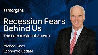 Recession Fears Behind Us: The Path to Global Growth - Michael Knox