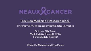 CAGLA 2024 Precision Medicine / Research Block 3: Ochsner PGx Team - Oncology & Pharmacogenomics