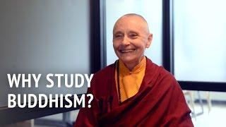 Why Study Buddhism? | Jetsunma Tenzin Palmo