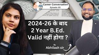 Validity of B.Ed. Degree after 2024-26 || क्या 2025 के बाद B.Ed. Job के लिए Valid है ?