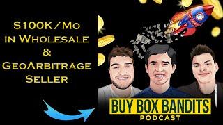$100K/Month Wholesale & Geoarbitrage - BUY BOX BANDITS EP.61