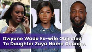 Dwyane Wade's ex-wife files objection to daughter Zaya's name change | Factswow