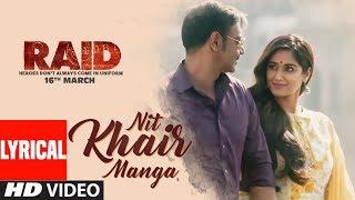 Nit Khair Manga Song (Lyrical) | RAID | Ajay Devgn | Ileana D'Cruz | Rahat Fateh Ali Khan