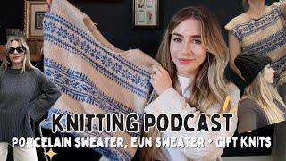 PORCELAIN SWEATER + EUN SWEATER | Knitting Podcast #5