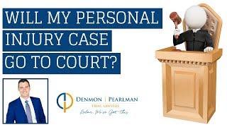 Will I Have To Go To Court For My Personal Injury Case