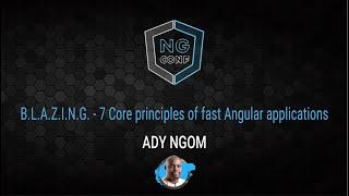 B.L.A.Z.I.N.G. - 7 core principles of fast Angular application | Ady Ngom | ng-conf 2022