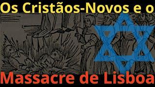 Os Cristãos-Novos e o Massacre de Lisboa