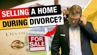 Getting a Divorce & Selling a Home - The 3 Options & the 7 Must Knows