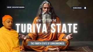 How to Attain the Turiya State: The Fourth State of Consciousness | Swami Sarvapriyananda