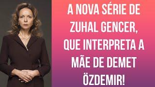 A nova série de Zuhal Gencer, que interpreta a mãe de Demet Özdemir!