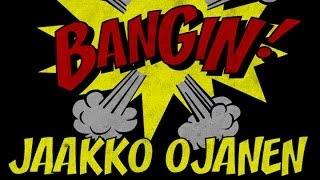 Jaakko Ojanen - Bangin!