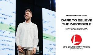 Dare To Believe the Impossible | Mateusz Godawa | Life Church FMY