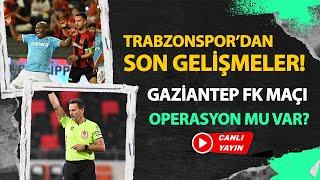 Trabzonspor'a operasyon mu var? Gaziantep FK maçı, hakem performansı...