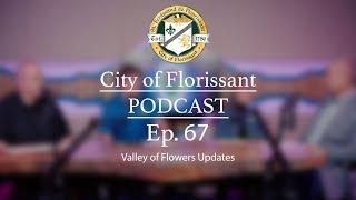 City of Florissant Podcast -Ep. 67- Valley of Flowers Updates