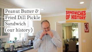 Fried Dill Pickle & Peanut Butter Sandwich (our history) on Sandwiches of History