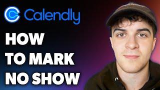 How to Mark No Show on Calendly (Full 2024 Guide)