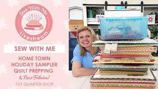 LIVE: Prepping for the Home Town Holiday Sampler Quilt & NEW Fabrics! - Sew with Me