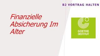 Finanzielle Absicherung im Alter | Goethe Zertifikat B2 - Sprechen Teil 1 | Vortrag halten