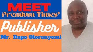 One-on-One with the Publisher of Premium Times, Mr Dapo Olorunyomi