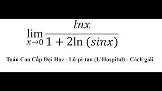 Toán Cao Cấp Đại Học: Lô-pi-tan (L'Hospital): lim (x→0)⁡ lnx/(1+2ln⁡(sinx)) - Cách giải