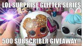 LOL Surprise glitter series 500 subscriber giveaway !