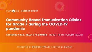 Immunize Canada/CANVax Webinar Short - Grade 7 community clinics during COVID-19 pandemic