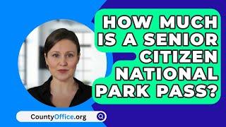 How Much Is A Senior Citizen National Park Pass? - CountyOffice.org