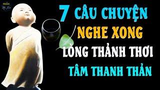 [Câu Chuyện Cuộc Sống Hay] CHO TÔI BÁT NƯỚC | 7 Câu Chuyện Nghe Xong Lòng Thảnh Thơi, Tâm Thanh Thản