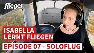 Isabella lernt fliegen: Mein erster Soloflug / Episode 07