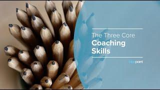 The Three Core Coaching Skills