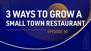 3 Ways to Grow Your Small Town Restaurant — Better Business Podcast Ep 65