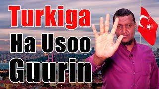 Ha u Soo Guurin Turkiga !! (5 Sababood oo Muhiim ah ayaa Jira)