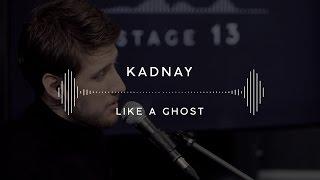 KADNAY — Like A Ghost (Stage 13)