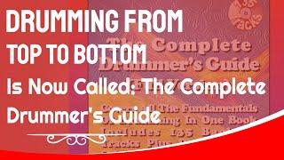 Drumming from Top to Bottom is now called: The Complete Drummer's Guide