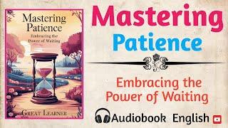 Mastering Patience: Embracing the Power of Waiting  Audiobook English