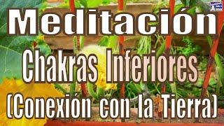 Meditación. Chakras Inferiores (Conexión con la Tierra).