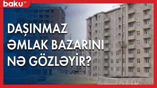 Daşınmaz əmlak bazarını nə gözləyir ?  | Baku TV |