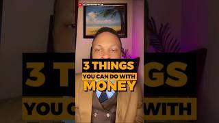 3 THINGS YOU CAN DO WITH MONEY — Dennis Isong