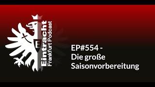 EP#554 - Die große Saisonvorbereitung | Eintracht Frankfurt Podcast