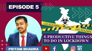 6 PRODUCTIVE THINGS TO DO IN LOCKDOWN | EPISODE 5 | PRITAM BHADRA | LEADERSHIP SPEAKER |