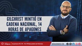 Gilchrist mintió en cadena nacional, 14 horas de apagones