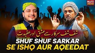 Shuf Shuf Sarkar Se Ishq Aur Aqeedat | Mufti Tariq Masood Speeches 