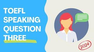 TOEFL Speaking Question 3 - 2024 guide