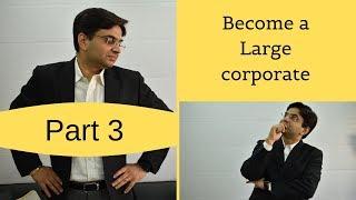 4 things that differentiate a large corporate from a small company (Part 3)