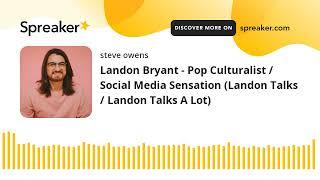 Landon Bryant - Pop Culturalist / Social Media Sensation (Landon Talks / Landon Talks A Lot)