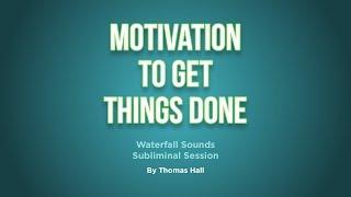 Motivation To Get Things Done - Waterfall Sounds Subliminal Session - By Minds in Unison