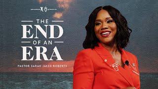 The End of An Era - Pastor Sarah Jakes Roberts