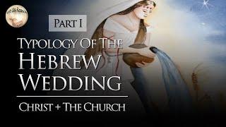 Typology of the Hebrew Wedding - Christ and the Church (Part 1)