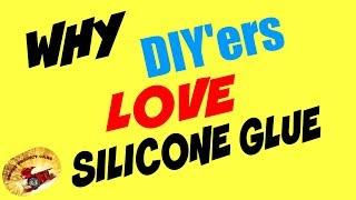 Why Silicone GLUE is a DIYers Best Adhesive